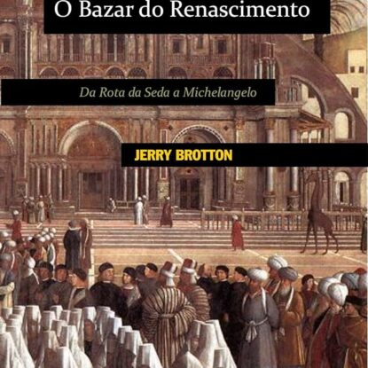 O BAZAR DO RENASCIMENTO - DA ROTA DA SEDA A MICHELANGELO
