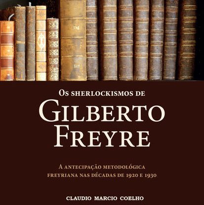 OS SHERLOCKISMOS DE GILBERTO FREYRE