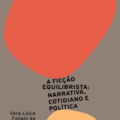 A FICÇÃO EQUILIBRISTA- NARRATIVA, COTIDIANO E POLÍTICA