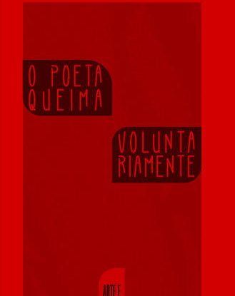 O POETA QUEIMA VOLUNTARIAMENTE