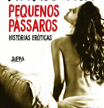 PEQUENOS PÁSSAROS – HISTÓRIAS ERÓTICAS