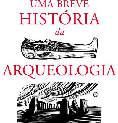 UMA BREVE HISTÓRIA DA ARQUEOLOGIA
