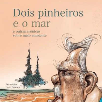 DOIS PINHEIROS E O MAR E OUTRAS CRÔNICAS SOBRE MEIO AMBIENTE