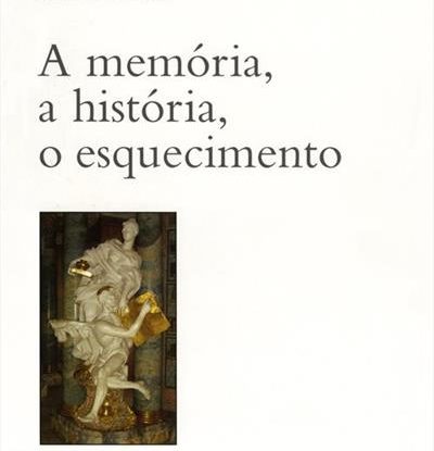 A MEMÓRIA, A HISTÓRIA, O ESQUECIMENTO