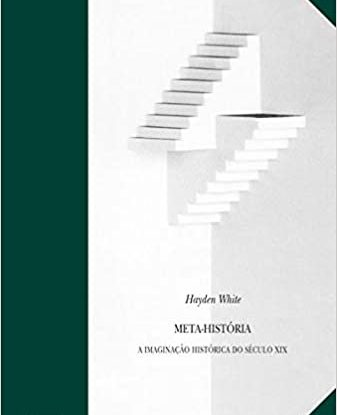 META-HISTÓRIA - A IMAGINAÇÃO HISTÓRICA DO SÉCULO XIX