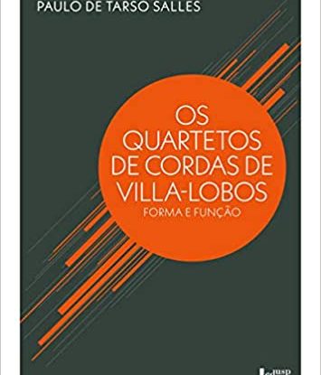 OS QUARTETOS DE CORDAS DE VILLA-LOBOS - FORMA E FUNÇÃO