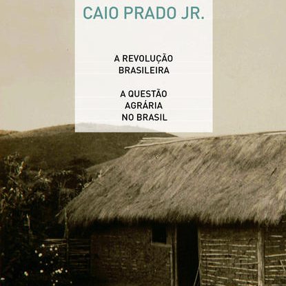 A REVOLUÇÃO BRASILEIRA E A QUESTÃO AGRÁRIA NO BRASIL