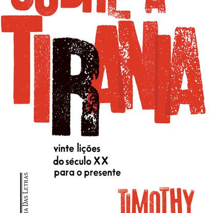 SOBRE A TIRANIA — VINTE LIÇÕES TIRADAS DO SÉCULO XX