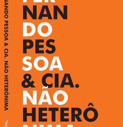 FERNANDO PESSOA & CIA. NÃO HETERÔNIMA