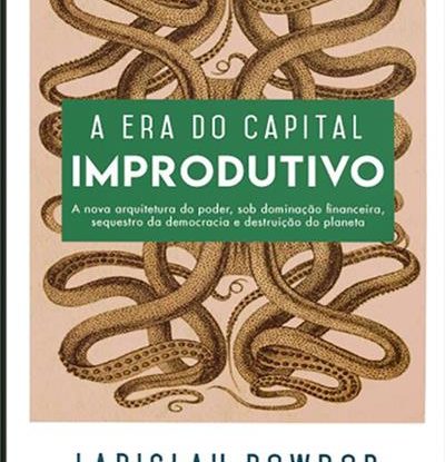 A ERA DO CAPITAL IMPRODUTIVO