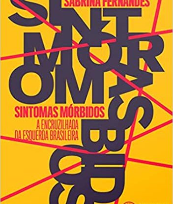 SINTOMAS MÓRBIDOS - A ENCRUZILHADA DA ESQUERDA BRASILEIRA