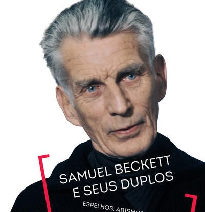 SAMUEL BECKETT E SEUS DUPLOS - ESPELHOS, ABISMOS E OUTRAS VERTIGENS LITERÁRIAS
