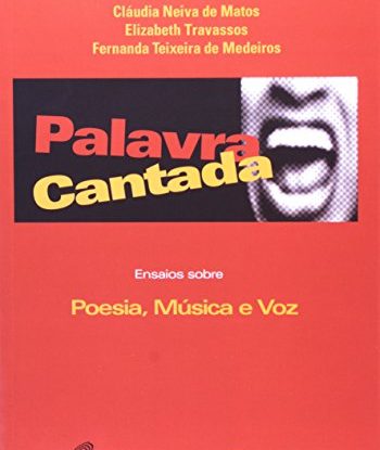 PALAVRA CANTADA - ENSAIOS SOBRE POESIA, MÚSICA E VOZ