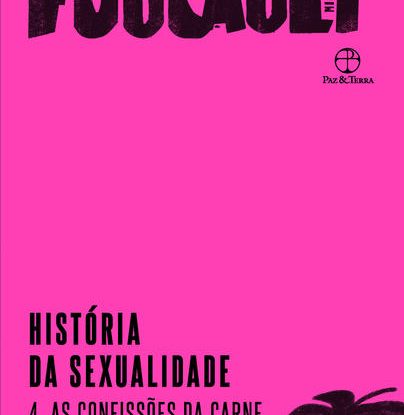 HISTÓRIA DA SEXUALIDADE: AS CONFISSÕES DA CARNE (VOL. 4)
