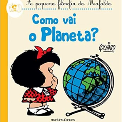 COMO VAI O PLANETA? - COLEÇÃO A PEQUENA FILOSOFIA DA MAFALDA