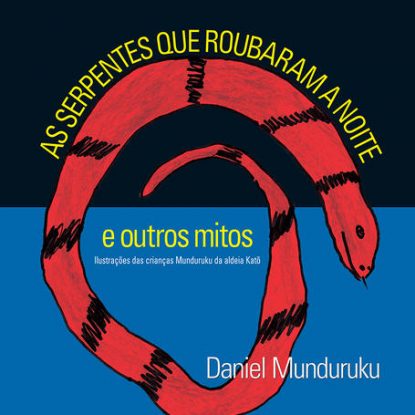 AS SERPENTES QUE ROUBARAM A NOITE E OUTROS MITOS