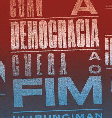 COMO A DEMOCRACIA CHEGA AO FIM