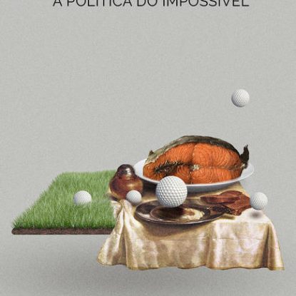 A POLÍTICA DO IMPOSSÍVEL