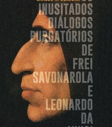 OS INUSITADOS DIÁLOGOS PURGATÓRIOS DE FREI SAVONAROLA E LEONARDO DA VINCI