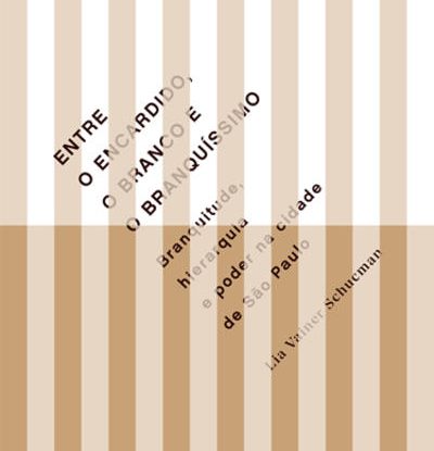 ENTRE O ENCARDIDO, O BRANCO E O BRANQUÍSSIMO: BRANQUITUDE, HIERARQUIA E PODER NA CIDADE DE SÃO PAULO