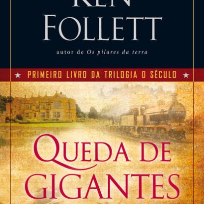 QUEDA DE GIGANTES (TRILOGIA O SÉCULO – LIVRO 1)