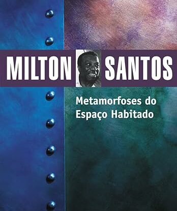 METAMORFOSES DO ESPAÇO HABITADO - FUNDAMENTOS TEÓRICOS E METODOLÓGICOS DA GEOGRAFIA