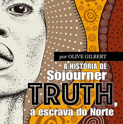 A HISTÓRIA DE SOJOURNER TRUTH, A ESCRAVA DO NORTE