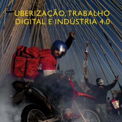 UBERIZAÇÃO, TRABALHO DIGITAL E INDÚSTRIA 4.0