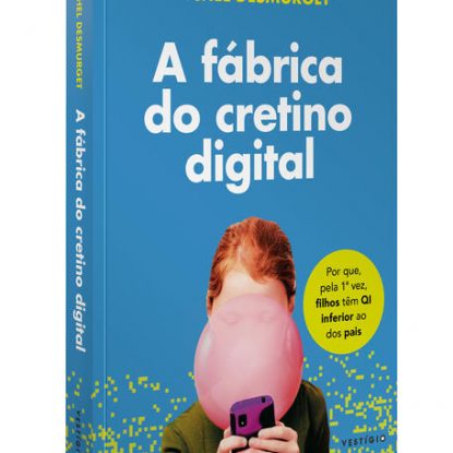A FÁBRICA DE CRETINOS DIGITAIS