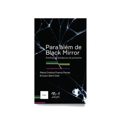 PARA ALÉM DE BLACK MIRROR - ESTILHAÇOS DISTÓPICOS DO PRESENTE
