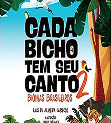 CADA BICHO TEM SEU CANTO - BIOMAS BRASILEIROS (VOL. 2)