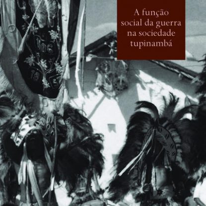 A FUNÇÃO SOCIAL DA GUERRA NA SOCIEDADE TUPINAMBÁ