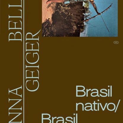 ANNA BELLA GEIGER - BRASIL NATIVO/BRASIL ALIENÍGENA
