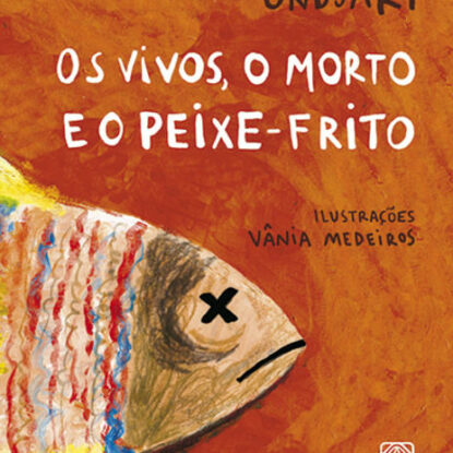 OS VIVOS, O MORTO E O PEIXE-FRITO