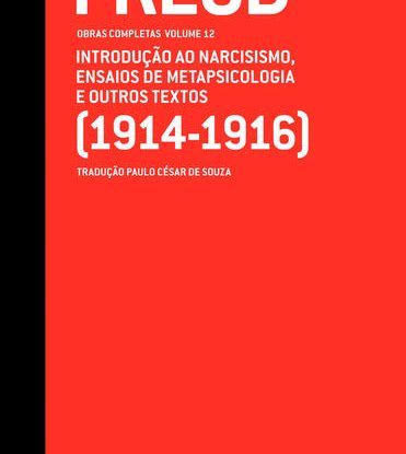 INTRODUÇÃO AO NARCISISMO, ENSAIOS DE METAPSICOLOGIA E OUTROS TEXTOS (1914-1916) - OBRAS COMPLETAS (VOL. 12)