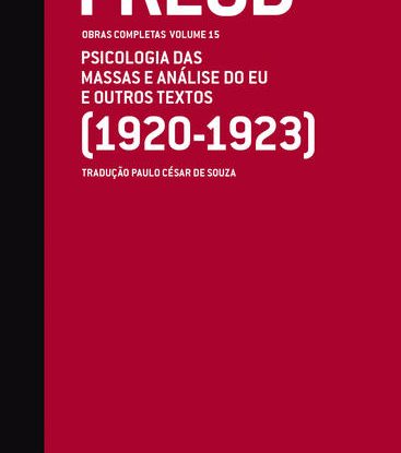 PSICOLOGIA DAS MASSAS E ANÁLISE DO EU E OUTROS TEXTOS (1920-1923) - OBRAS COMPLETAS (VOL. 15)