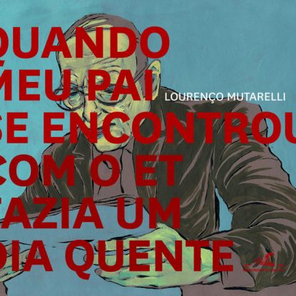 Quando meu pai se encontrou com o ET fazia um dia quente