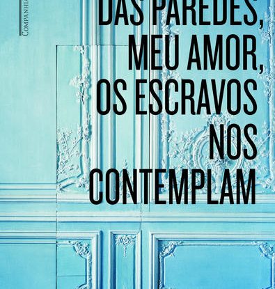 DAS PAREDES MEU AMOR OS ESCRAVOS NOS CONTEMPLAM