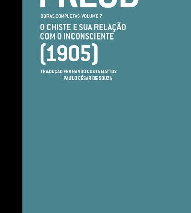 O CHISTE E SUA RELAÇÃO COM O INCONSCIENTE (1905) - OBRAS COMPLETAS (VOL. 7)