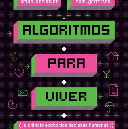 ALGORITMOS PARA VIVER - A CIÊNCIA EXATA DAS DECISÕES HUMANAS