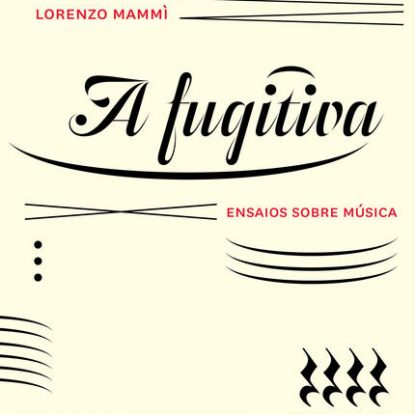 A FUGITIVA - ENSAIOS SOBRE MÚSICA