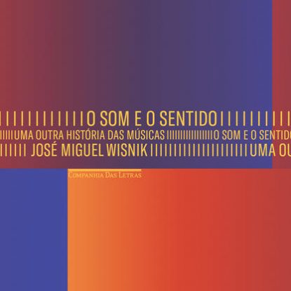 O SOM E O SENTIDO - UMA OUTRA HISTÓRIA DAS MÚSICAS