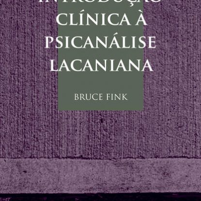 INTRODUÇÃO CLÍNICA À PSICANÁLISE LACANIANA