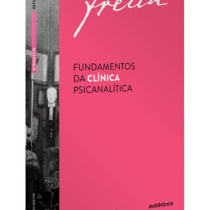 FUNDAMENTOS DA CLÍNICA PSICANALÍTICA