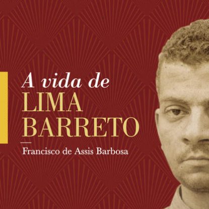 A VIDA DE LIMA BARRETO