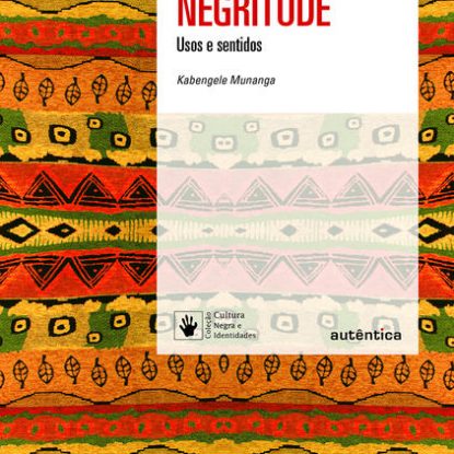 NEGRITUDE - USOS E SENTIDOS
