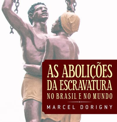 AS ABOLIÇÕES DA ESCRAVATURA NO BRASIL E NO MUNDO