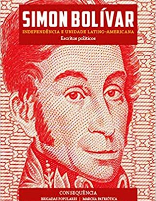SIMON BOLÍVAR - INDEPENDÊNCIA E UNIDADE LATINO-AMERICANA