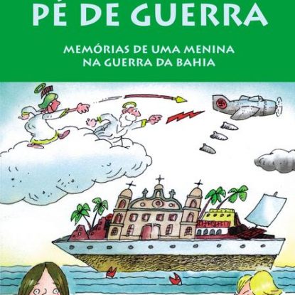 PÉ DE GUERRA - MEMÓRIAS DE UMA MENINA NA GUERRA DA BAHIA