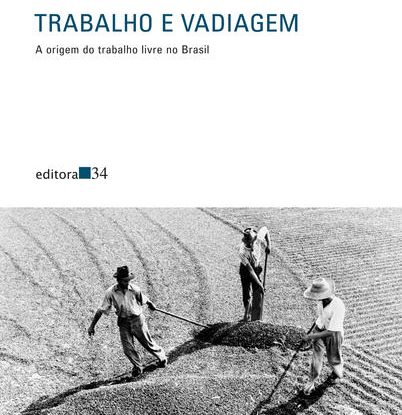 TRABALHO E VADIAGEM - A ORIGEM DO TRABALHO LIVRE NO BRASIL